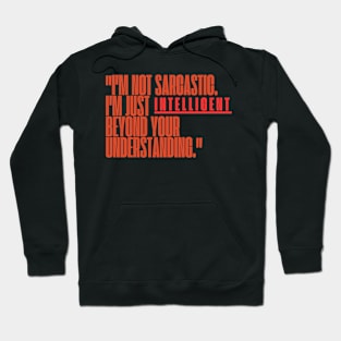 "I'm not sarcastic. I'm just intelligent beyond your understanding." Sarcastic Quote Hoodie